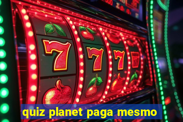 quiz planet paga mesmo